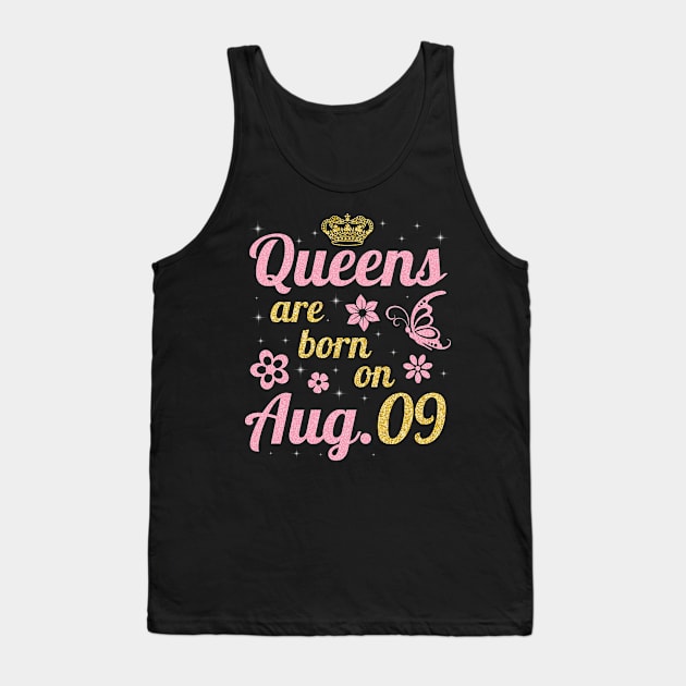 Queens Are Born On August 09 Happy Birthday To Me You Nana Mommy Sister Wife Daughter Tank Top by joandraelliot